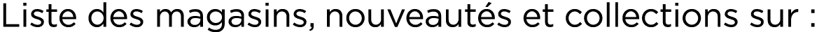 Liste des magasins, nouveaut s et collections sur :
