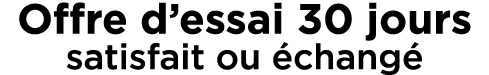 Offre d’essai 30 jours satisfait ou chang 