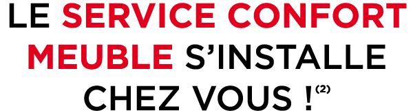 LE SERVICE CONFORT MEUBLE S’INSTALLE CHEZ VOUS ! (2)