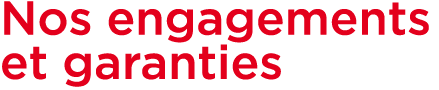 Nos engagements et garanties 