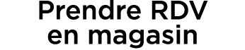 Prendre RDV en magasin