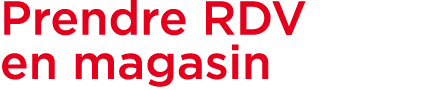 Prendre RDV en magasin