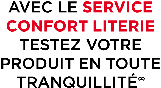 AVEC LE SERVICE CONFORT LITERIE TESTEZ VOTRE PRODUIT EN TOUTE TRANQUILLIT (2)