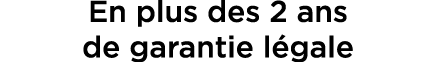 En plus des 2 ans de garantie l gale