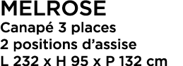 Melrose Canap 3 places 2 positions d’assise L 232 x H 95 x P 132 cm