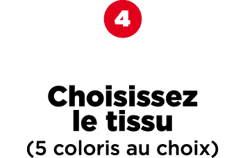 ￼ Choisissez le tissu (5 coloris au choix)
