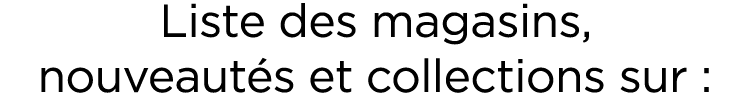 Liste des magasins, nouveaut s et collections sur :