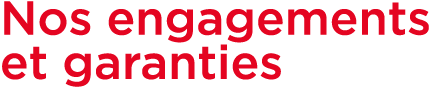 Nos engagements et garanties 