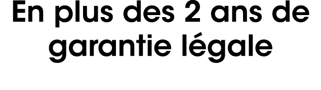En plus des 2 ans de garantie l gale