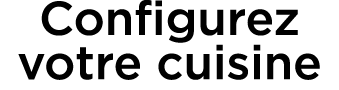 Configurez votre cuisine 
