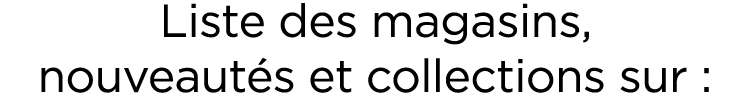 Liste des magasins, nouveaut s et collections sur :