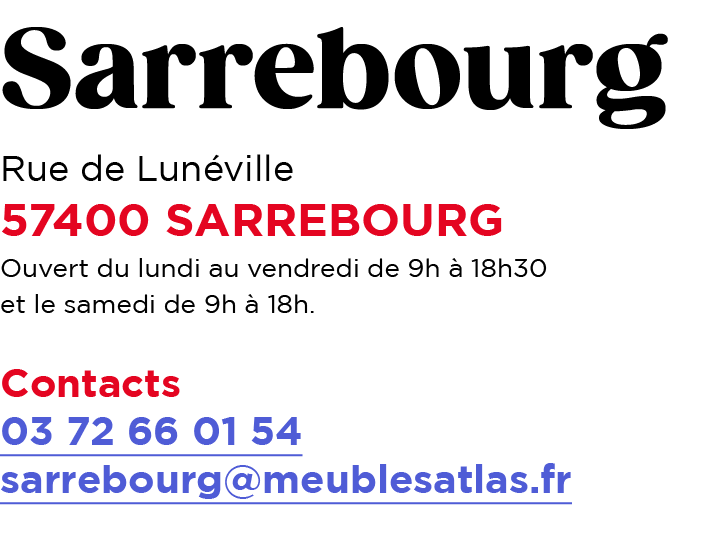 Sarrebourg Rue de Lun ville 57400 SARREBOURG Ouvert du lundi au vendredi de 9h  18h30 et le samedi de 9h   18h. Cont...