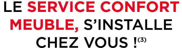 LE SERVICE CONFORT MEUBLE, S’INSTALLE CHEZ VOUS !(3)