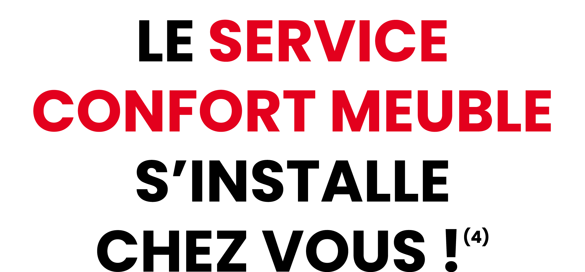 LE SERVICE CONFORT meuble S’INSTALLE CHEZ VOUS !(4)