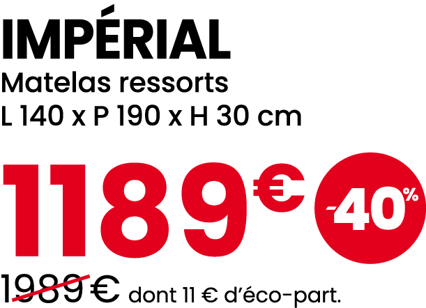 IMP RIAL Matelas ressorts L 140 x P 190 x H 30 cm 1189€ ￼ ￼1989 € dont 11 € d’ co part.