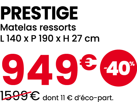 PRESTIGE Matelas ressorts L 140 x P 190 x H 27 cm 949€ ￼ ￼1599 € dont 11 € d’ co part.
