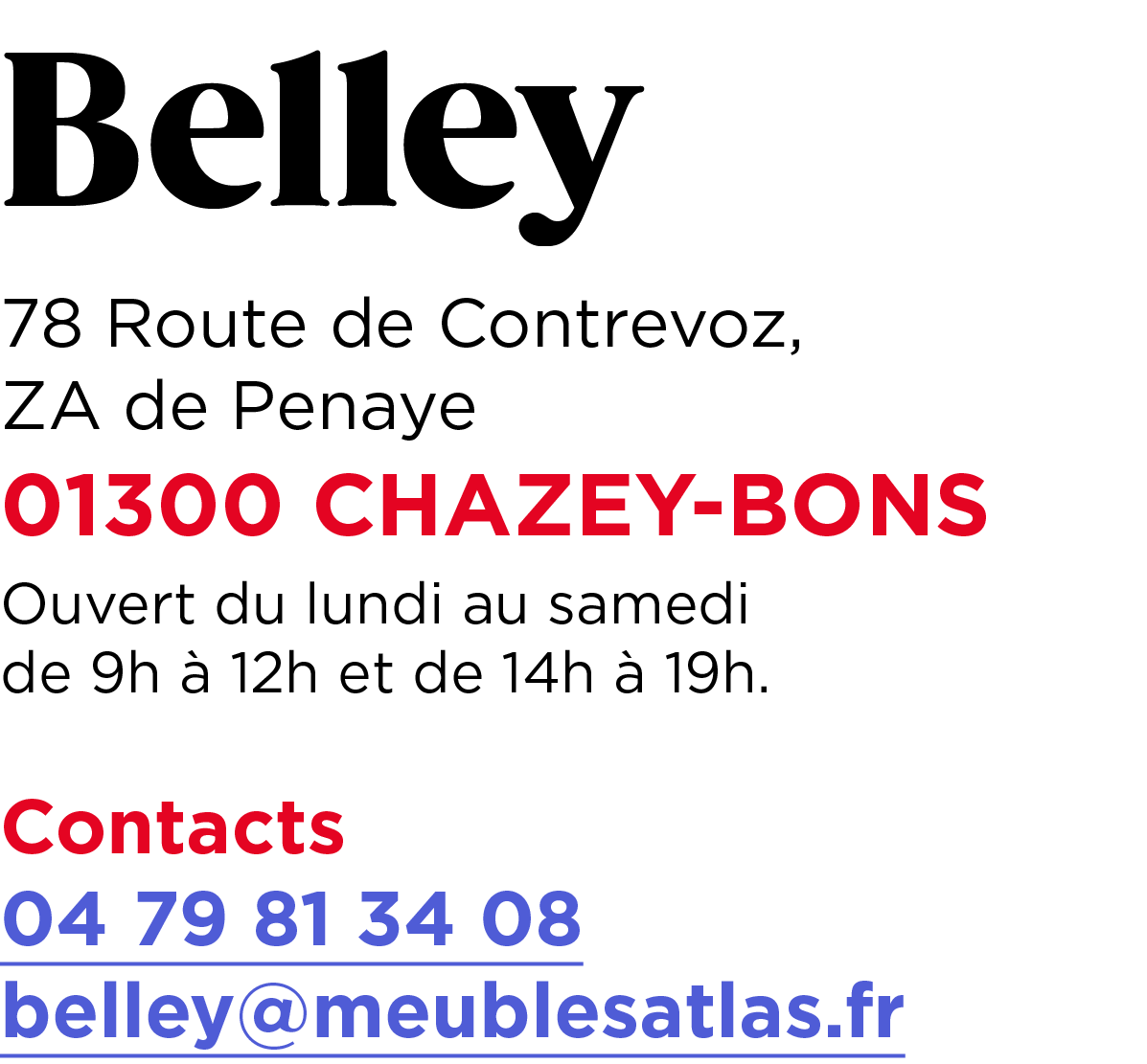 Belley 78 Route de Contrevoz, ZA de Penaye 01300 CHAZEY BONS Ouvert du lundi au samedi de 9h  12h et de 14h   19h. C...