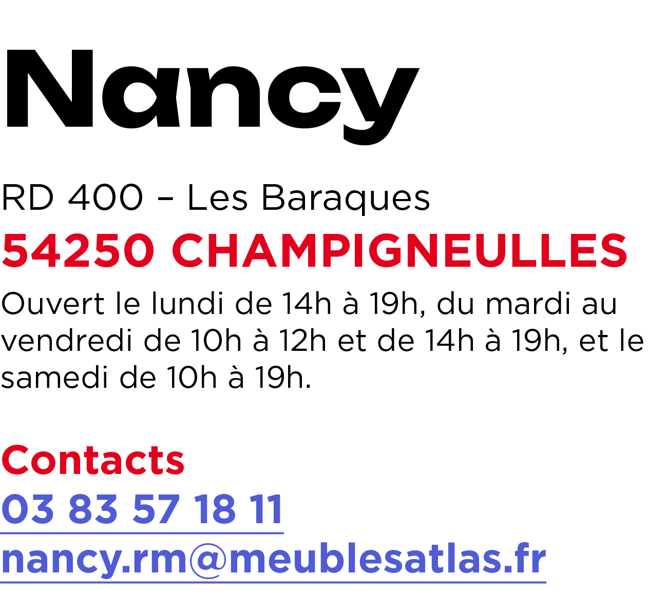 Nancy RD 400 – Les Baraques 54250 CHAMPIGNEULLES Ouvert le lundi de 14h  19h, du mardi au vendredi de 10h   12h et d...