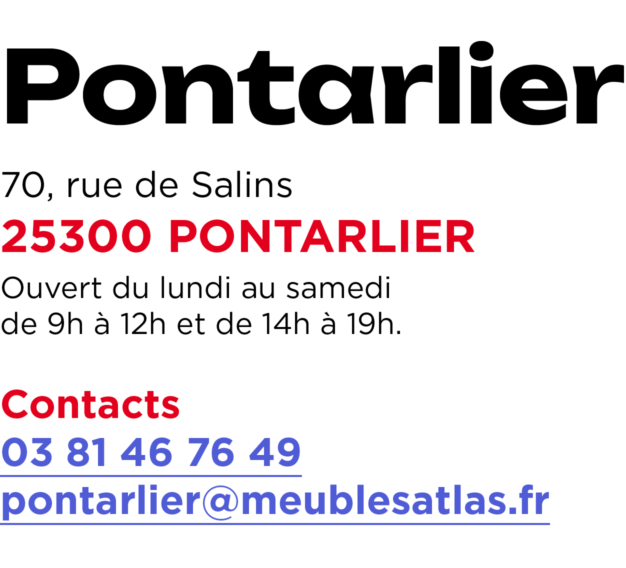 Pontarlier 70, rue de Salins 25300 PONTARLIER Ouvert du lundi au samedi de 9h  12h et de 14h   19h. Contacts 03 81 4...