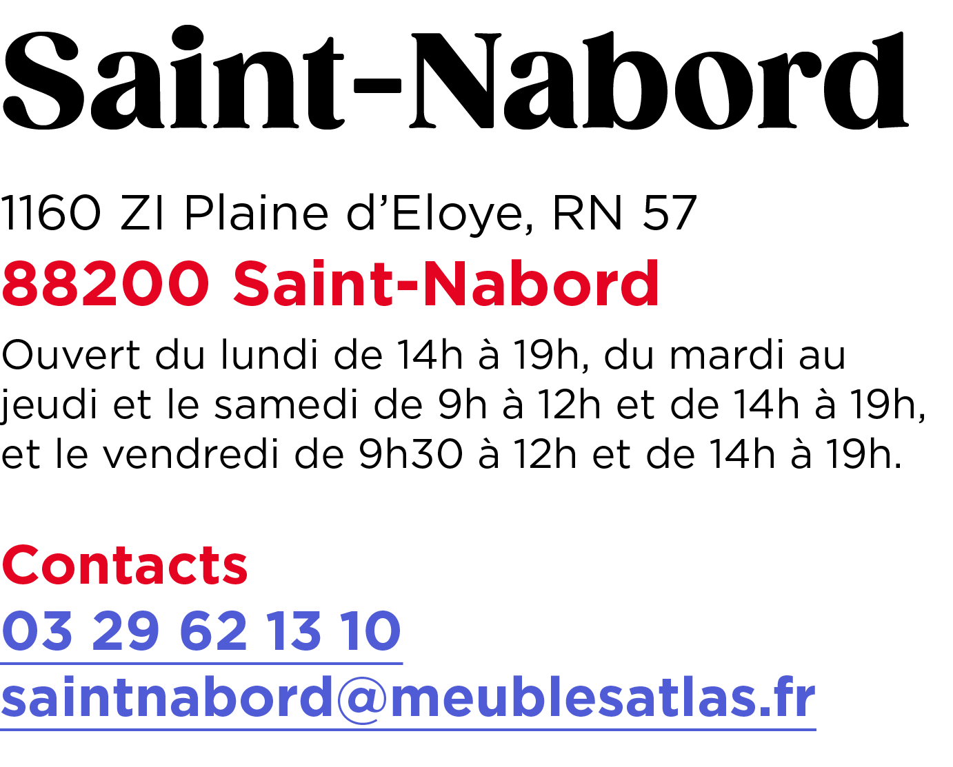 Saint Nabord 1160 ZI Plaine d’Eloye, RN 57 88200 Saint Nabord Ouvert du lundi de 14h  19h, du mardi au jeudi et le s...