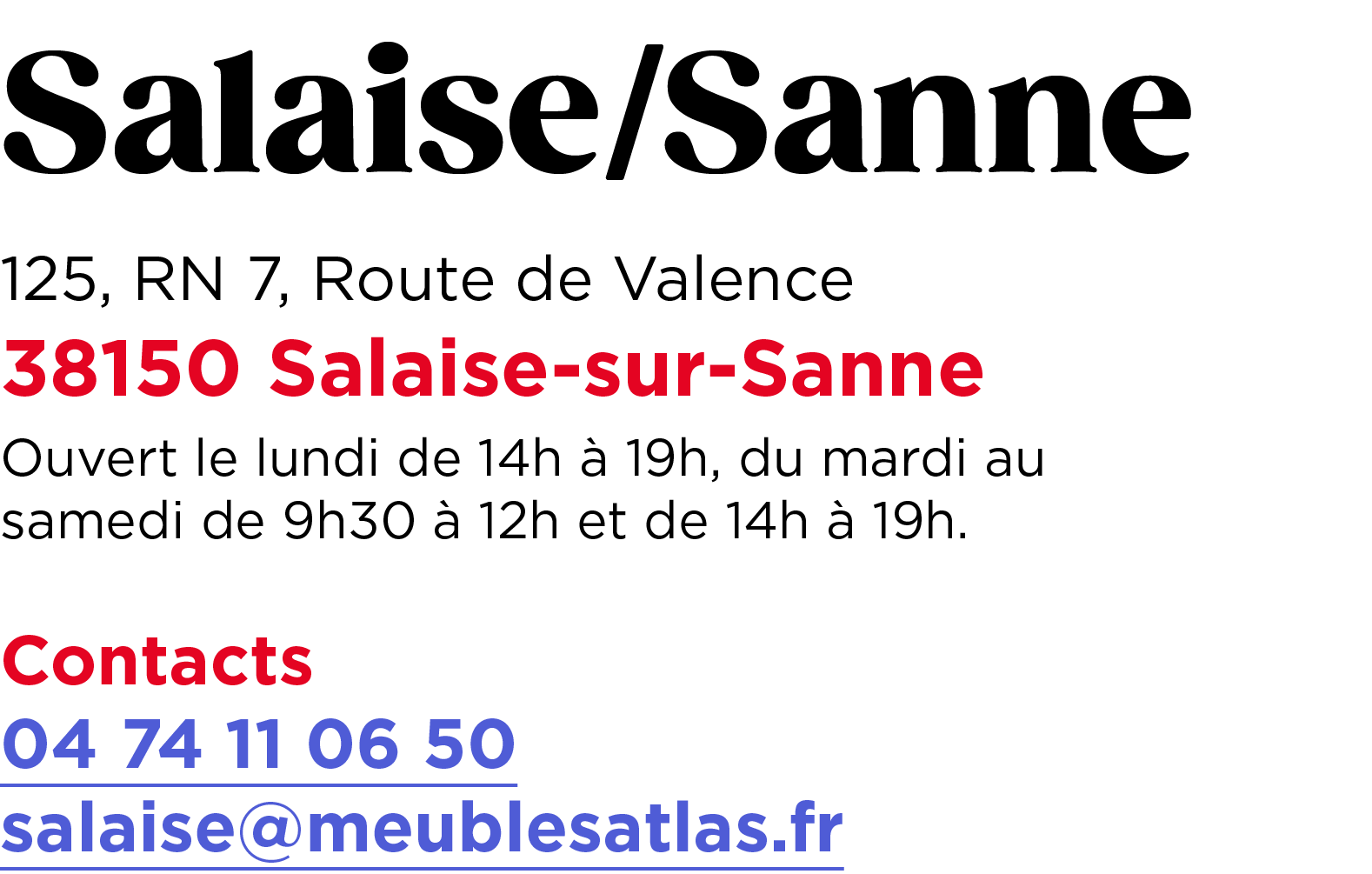 Salaise/Sanne 125, RN 7, Route de Valence 38150 Salaise sur Sanne Ouvert le lundi de 14h  19h, du mardi au samedi de...