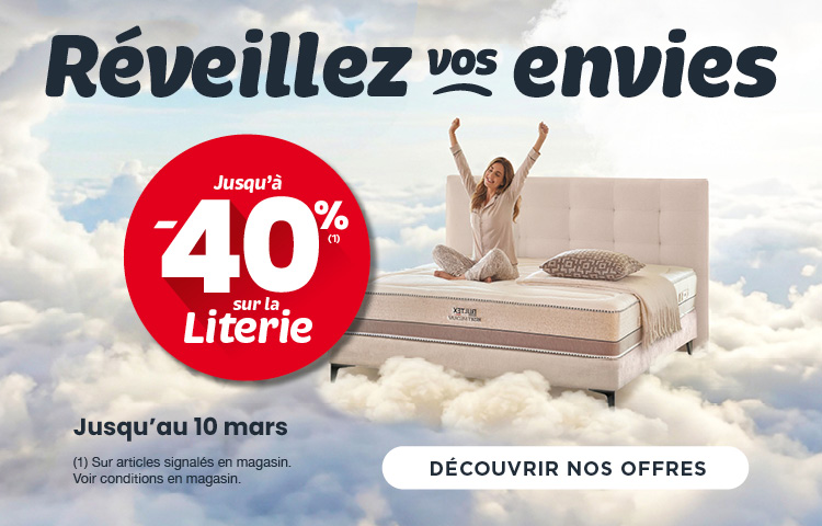 LITERIE ! JUSQU'À -40% LITERIE ! JUSQU'À -40%