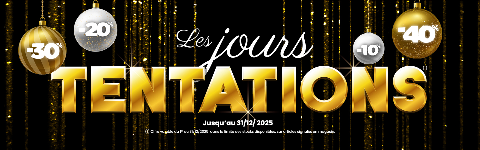 LES JOURS TENTATIONS ! JUSQU'AU 31 DÉCEMBRE 2025 LES JOURS TENTATIONS ! JUSQU'AU 31 DÉCEMBRE 2025
